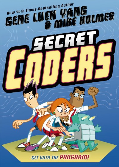 Secret coders / Gene Luen Yang & Mike Holmes.