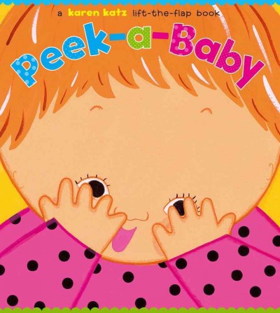 Peek-a-baby : a lift-the-flap book / Karen Katz.
