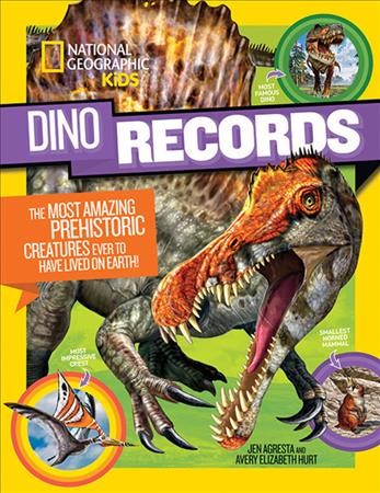 Dino records : the most amazing prehistoric creatures ever to have lived on Earth! / Jen Agresta and Avery Elizabeth Hurt.