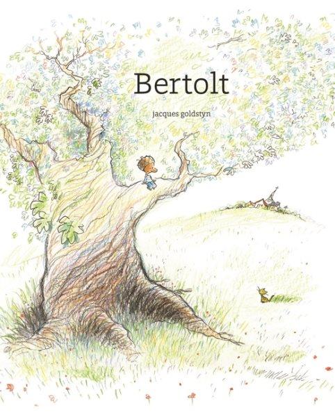 Bertolt / Jacques Goldstyn ; translated by Claudia Zoe Bedrick.