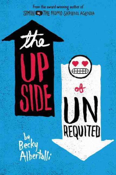 The upside of unrequited / by Becky Albertalli.