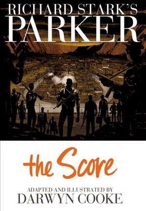Richard Stark's Parker. Book three, The score : a graphic novel / by Darwyn Cooke ; edited by Scott Dunbier.