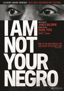 I am not your negro / directed by Raoul Peck.
