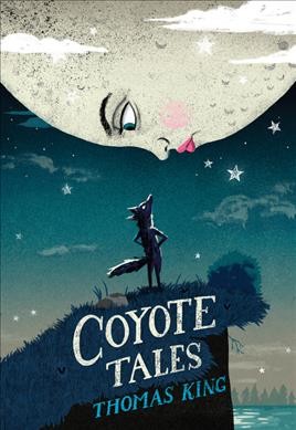 Coyote tales / Thomas King ; illustrations by Byron Eggenschwiler.