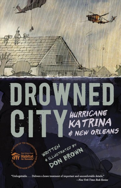 Drowned city : Hurricane Katrina & New Orleans / written and illustrated by  Don Brown.