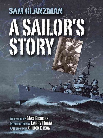 A sailor's story / written and illustrated by Sam Glanzman ; foreword by Max Brooks ; introduction by Larry Hama ; afterword by Chuck Dixon.