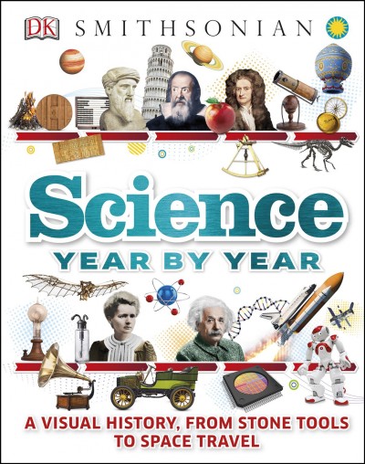 Science year by year [electronic resource] / written by Clive Gifford, Susan Kennedy, and Philip Parker ; consultant, Jack Challoner.