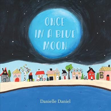Once in a blue moon / Danielle Daniel.