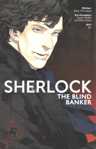 Sherlock. The blind banker / Co-author Mark Gatiss; script, Steve Thompson ; adaptation/art, Jay ; lettering, Amoona Saohin.