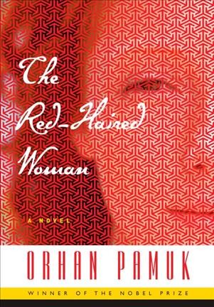 The red-haired woman : a novel / Orhan Pamuk ; translated by Ekin Oklap.