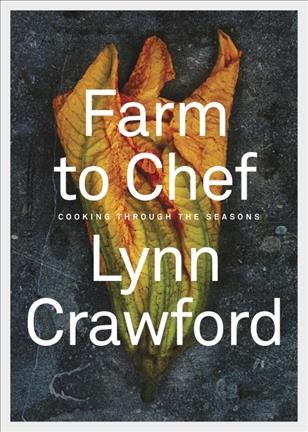 Farm to chef : cooking through the seasons / Lynn Crawford.