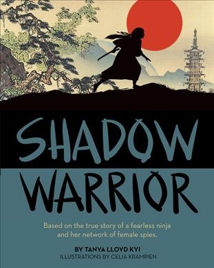 Shadow warrior / by Tanya Lloyd Kyi ; illustrations by Celia Krampien.