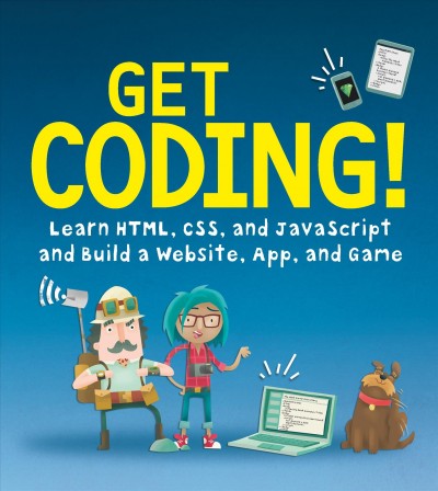 Get coding! : learn HTML, CSS and Javascript and build a website, app and game.
