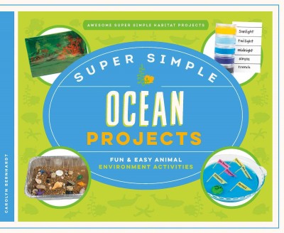Super simple ocean projects : fun & easy animal environment activities / Carolyn Bernhardt.
