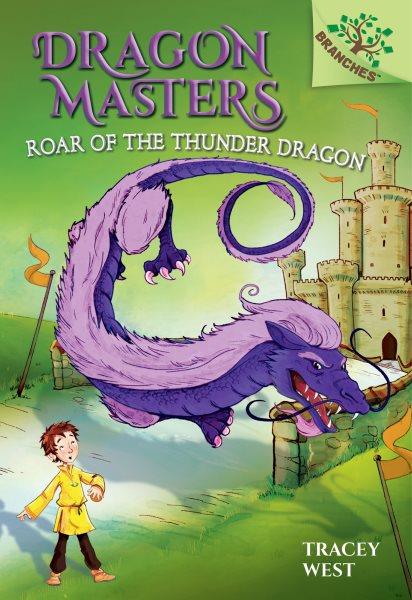 Dragon masters.  #8  Roar of the thunder dragon / by Tracey West ; illustrated by Damien Jones.