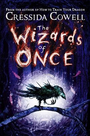 The Wizards of Once.  Book 1 / written and illustrated by Cressida Cowell.