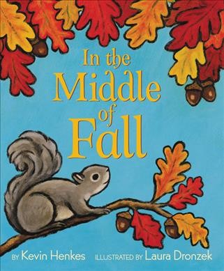 In the middle of fall / by Kevin Henkes ; illustrated by Laura Dronzek.