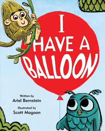 I have a balloon / written by Ariel Bernstein ; illustrated by Scott Magoon.