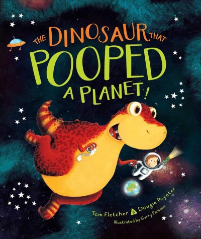 The dinosaur that pooped a planet! / Tom Fletcher & Dougie Poynter ; illustrated by Garry Parsons.