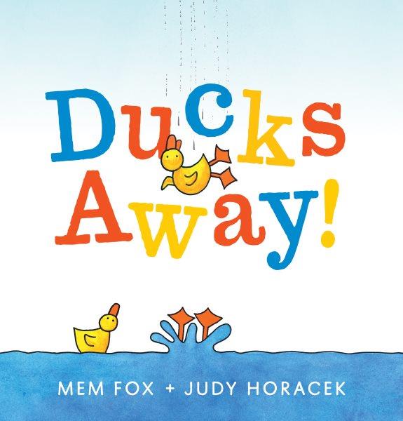 Ducks away! / Mem Fox + Judy Horacek.