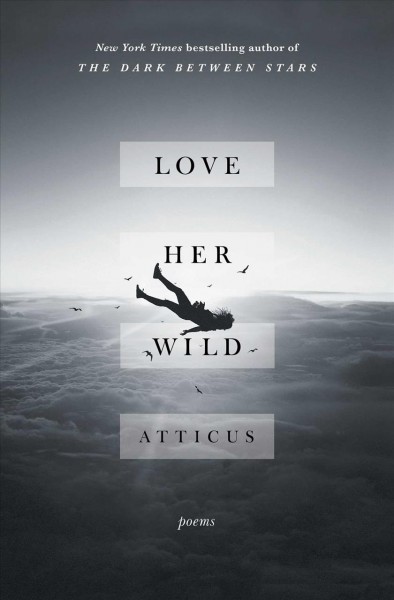 Love her wild : poems / Atticus.