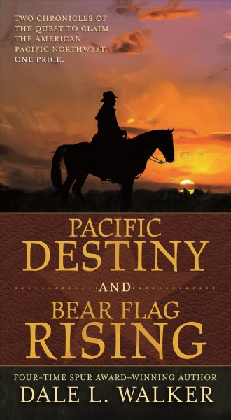 Pacific destiny ; and : Bear flag rising / Dale L. Walker.