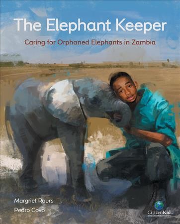The elephant keeper : caring for orphaned elephants in Zambia / written by Margriet Ruurs ; illustrated by Pedro Covo.