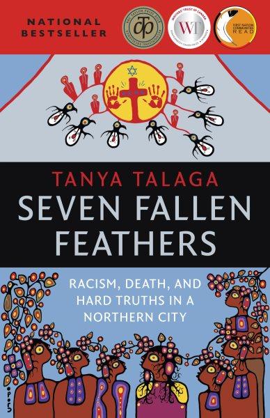 Seven fallen feathers [electronic resource] : Racism, death, and hard truths in a northern city. Tanya Talaga.