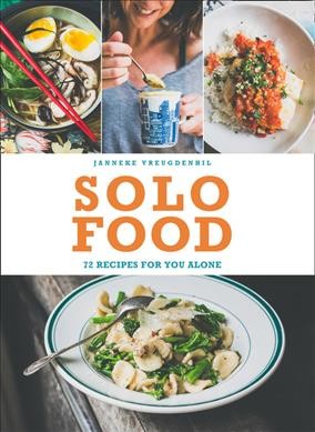 Solo food : 72 recipes for you alone / Janneke Vreugdenhil.