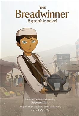 The breadwinner : a graphic novel / text adapted by Shelley Tanaka from the Breadwinner film from a screenplay by Anita Doron ; color stills by Breadwinner Canada Inc., Cartoon Saloon, Melusine Productions S.A.