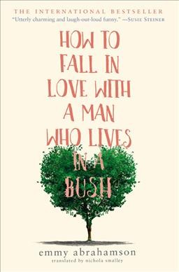 How to fall in love with a man who lives in a bush :  a novel / Emmy Abrahamson ; translated by Nichola Smalley.