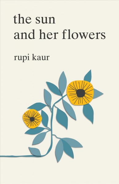 The sun and her flowers / Rupi Kaur.