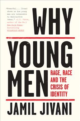 Why young men : rage, race and the crisis of identity / Jamil Jivani.