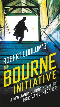 Robert Ludlum's the Bourne initiative : a new Jason Bourne novel / by Eric Van Lustbader.