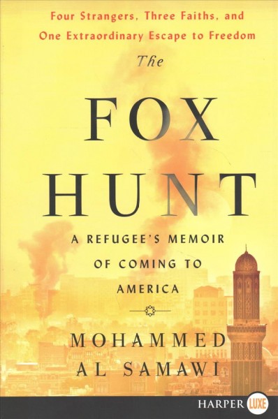 The fox hunt : a refugee's memoir of coming to America / Mohammed Al Samawi.