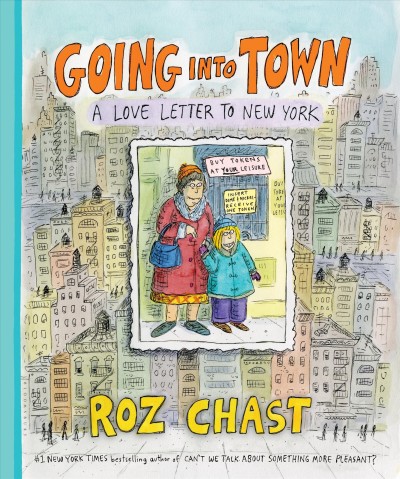 Going into town : a love letter to New York / Roz Chast.