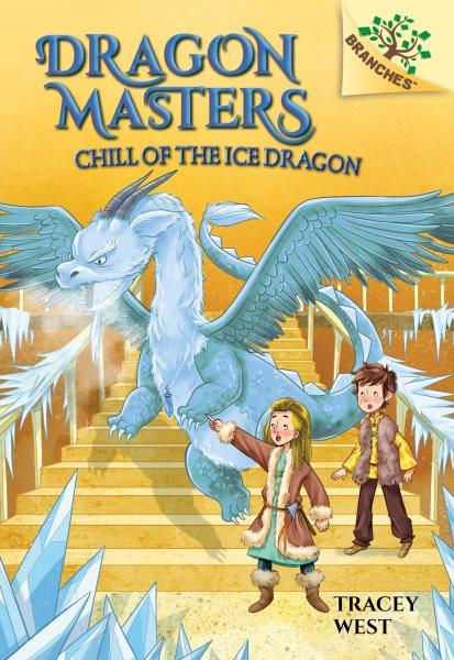 Dragon masters.  #9  Chill of the ice dragon / by Tracey West ; illustrated by Nina de Polonia.