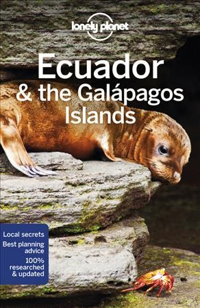 Ecuador and the Galápagos Islands / Isabel Albiston, Jade Bremner, Brian Kluepfel, MaSovaida Morgan, Wendy Yanagihara.