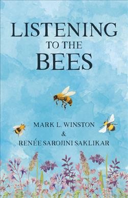 Listening to the bees / Mark Winston, Renée Saklikar.