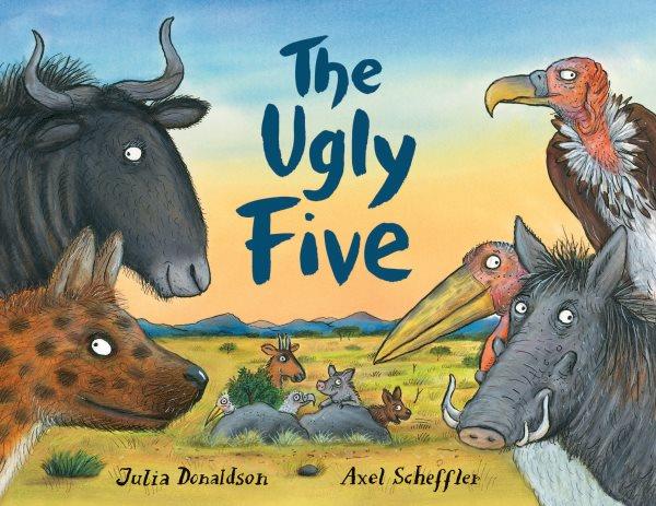 The ugly five / by Julia Donaldson ; illustrated by Axel Scheffler.