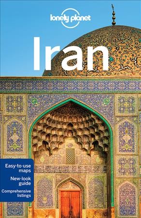 Iran / written and researched by Simon Richmond, Jean-Bernard Carillet, Mark Elliott, Anthony Ham, Jenny Walker, Steve Waters.