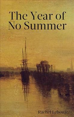 The year of no summer : a reckoning / Rachel Lebowitz.