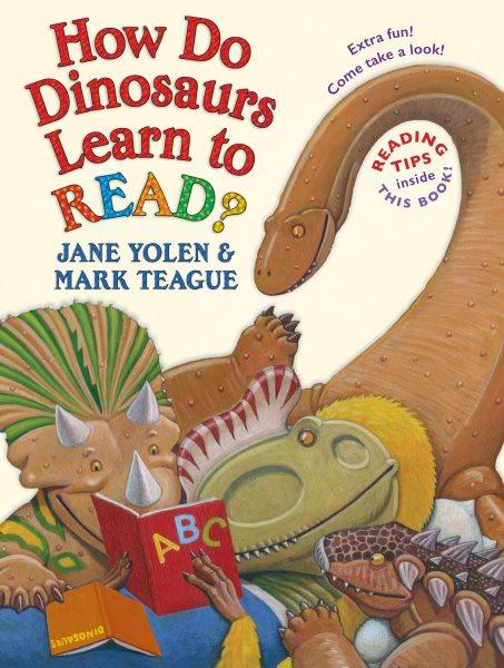 How do dinosaurs learn to read? / Jane Yolen ; illustrated by Mark Teague.