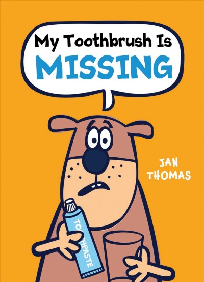 My toothbrush is missing! / Jan Thomas.