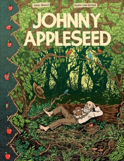 Johnny Appleseed : green spirit of the frontier / Paul Buhle, Noah Van Sciver.