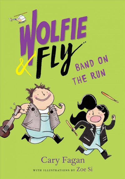 Wolfie & Fly : band on the run / Cary Fagan ; with illustrations by Zoe Si.