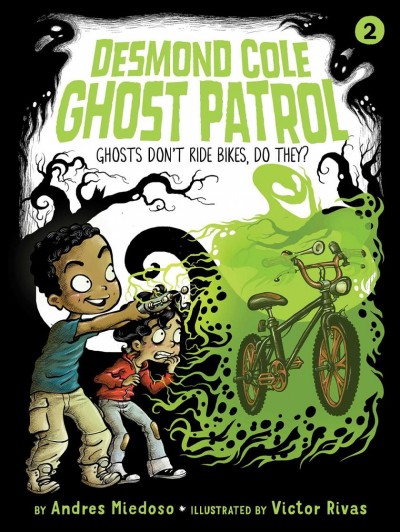 Desmond Cole Ghost Patrol.  Ghosts don't ride bikes, do they?  Bk.2 / by Andres Miedoso ; illustrated by Victor Rivas.
