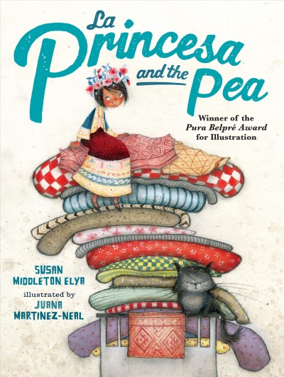 La princesa and the pea / Susan Middleton Elya ; illustrated by Juana Martinez-Neal.