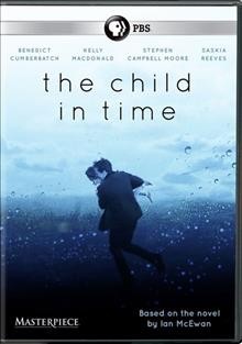 The child in time [DVD videorecording] / written by Stephen Butchard ; producer, Grainne Marmion ; director, Julian Farino ; a Pinewood Television and SunnyMarch TV production for BBC in co-production with Masterpiece.