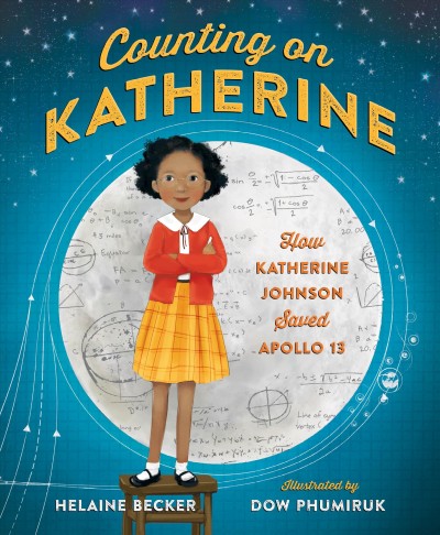 Counting on Katherine / Helaine Becker; illustrated by Dow Phumiruk.
